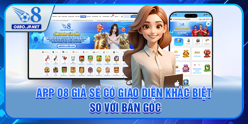 App O8 giả sẽ có giao diện khác biệt so với bản gốc