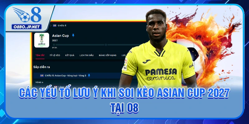 Các yếu tố lưu ý khi soi kèo Asian Cup 2027 tại O8