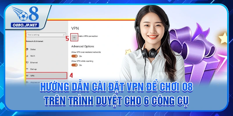 Hướng dẫn cài đặt VPN để chơi O8 trên trình duyệt cho 6 công cụ