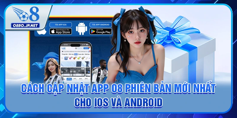 Cách cập nhật app O8 phiên bản mới nhất cho iOS và Android